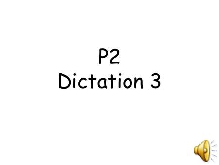 P2 Dictation 3.