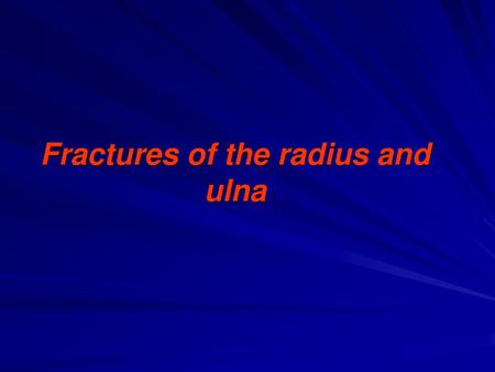 Fractures of the radius and ulna