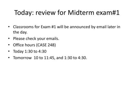 Today: review for Midterm exam#1