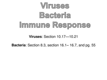 Bacteria: Section 8.3, section 16.1– 16.7, and pg. 55