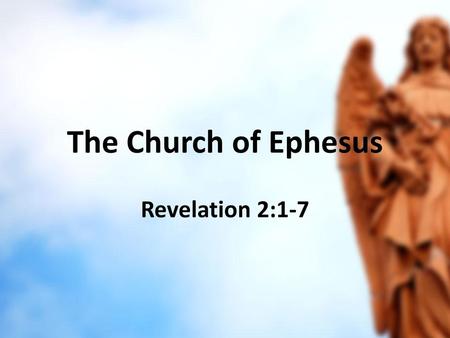 The Church of Ephesus Revelation 2:1-7.