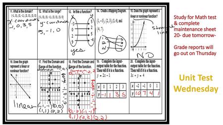 Study for Math test & complete maintenance sheet 20- due tomorrow- Grade reports will go out on Thursday Unit Test Wednesday.