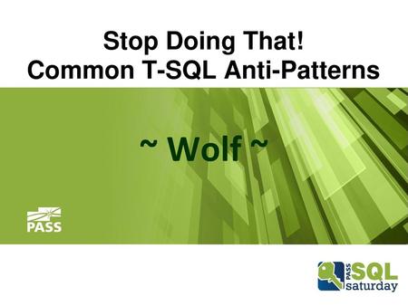 Stop Doing That! Common T-SQL Anti-Patterns