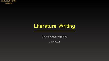 Literature Writing CHAN, CHUN-HSIANG CHAN, CHUN-HSIANG