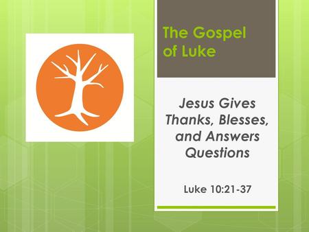 Jesus Gives Thanks, Blesses, and Answers Questions Luke 10:21-37