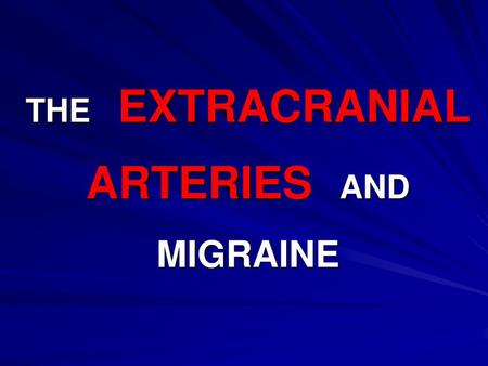 THE EXTRACRANIAL ARTERIES AND MIGRAINE