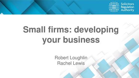 Small firms: developing your business Robert Loughlin Rachel Lewis