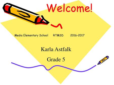 Welcome! Media Elementary School RTMSD 2016-2017 Karla Astfalk Grade 5.