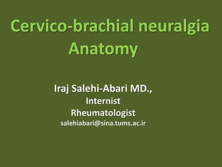 Cervico-brachial neuralgia Anatomy Iraj Salehi-Abari MD