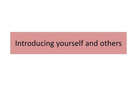 Introducing yourself and others