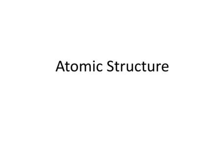 Atomic Structure.