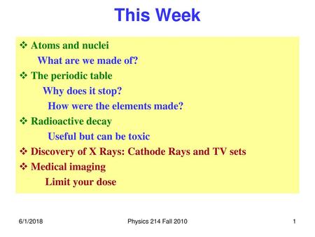 This Week Atoms and nuclei What are we made of? The periodic table