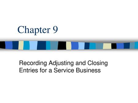 Recording Adjusting and Closing Entries for a Service Business