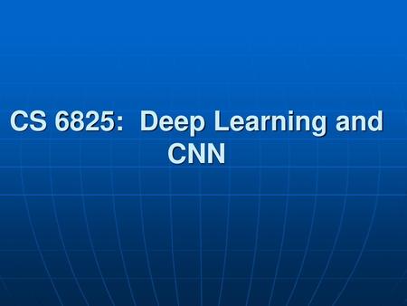 CS 6825: Deep Learning and CNN