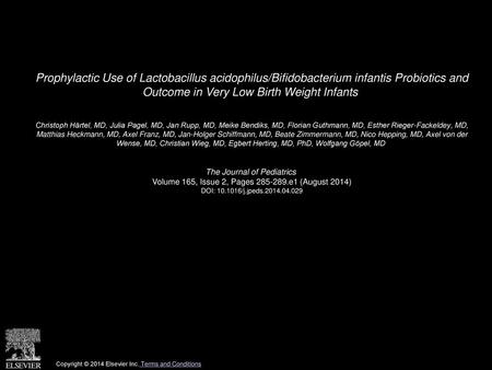 Prophylactic Use of Lactobacillus acidophilus/Bifidobacterium infantis Probiotics and Outcome in Very Low Birth Weight Infants  Christoph Härtel, MD,