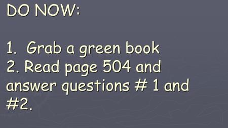 DO NOW: 1. Grab a green book 2