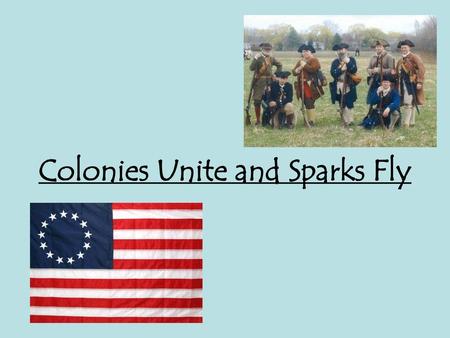 Colonies Unite and Sparks Fly