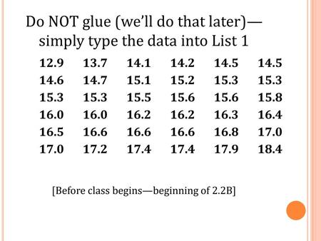 Do NOT glue (we’ll do that later)—simply type the data into List 1