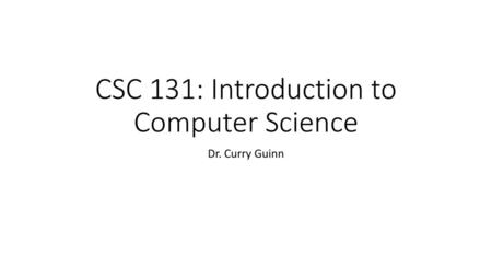 CSC 131: Introduction to Computer Science