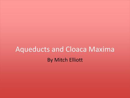 Aqueducts and Cloaca Maxima