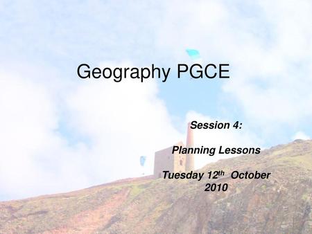 Session 4: Planning Lessons Tuesday 12th October 2010