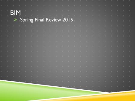 Bim Spring Final Review 2015.