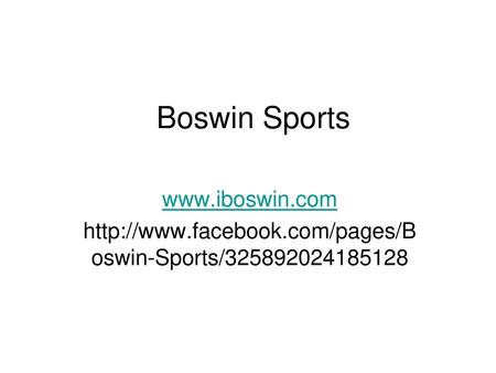 Boswin Sports www.iboswin.com http://www.facebook.com/pages/Boswin-Sports/325892024185128.