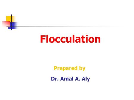 Flocculation Prepared by Dr. Amal A. Aly.