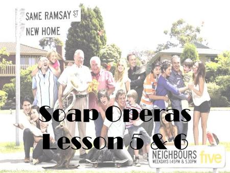 Soap Operas Lesson 5 & 6.