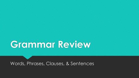 Words, Phrases, Clauses, & Sentences