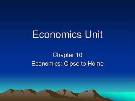 Chapter 10 Economics: Close to Home