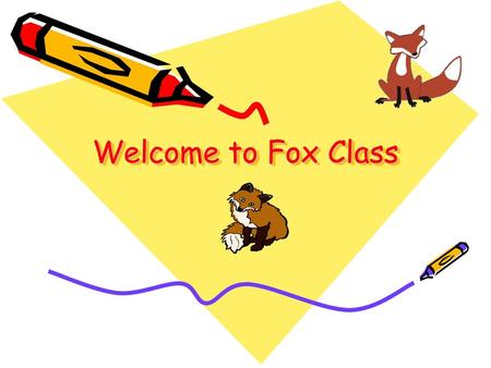 Welcome to Fox Class.