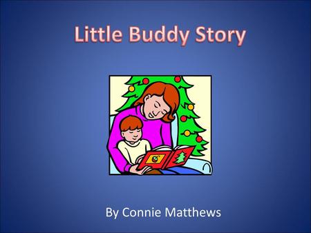 Little Buddy Story By Connie Matthews.