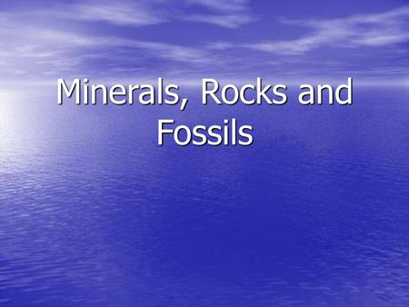 Minerals, Rocks and Fossils