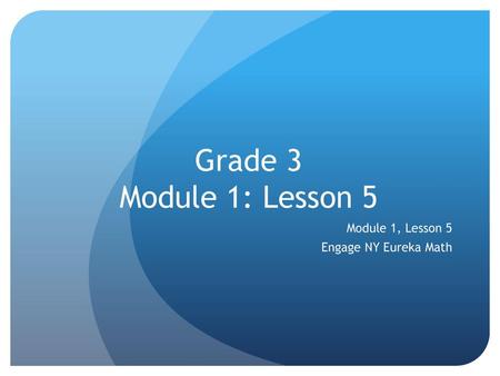 Module 1, Lesson 5 Engage NY Eureka Math