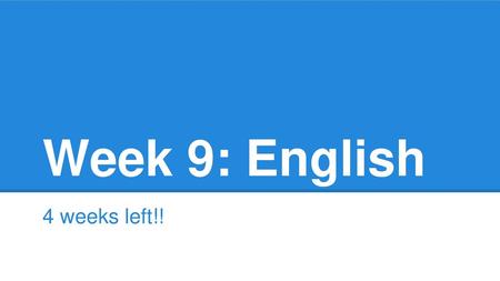 Week 9: English 4 weeks left!!.