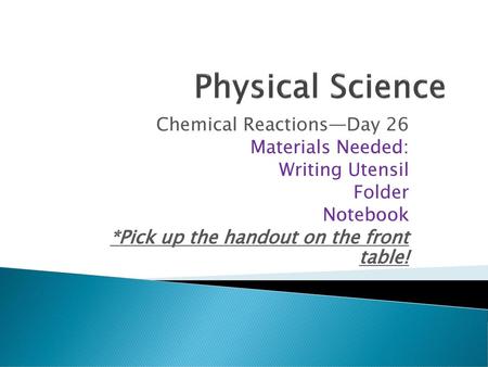 Physical Science Chemical Reactions—Day 26 Materials Needed: