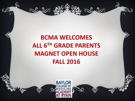 BCMA WELCOMES ALL 6TH GRADE PARENTS MAGNET OPEN HOUSE FALL 2016.