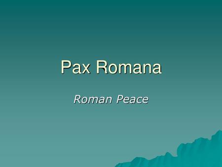 Pax Romana Roman Peace.