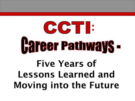 : Five Years of Lessons Learned and Moving into the Future CCTI