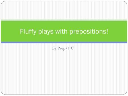 Fluffy plays with prepositions!