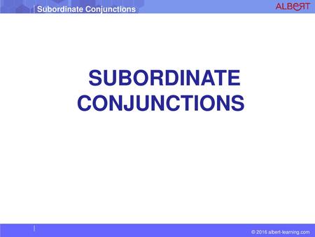 SUBORDINATE CONJUNCTIONS.