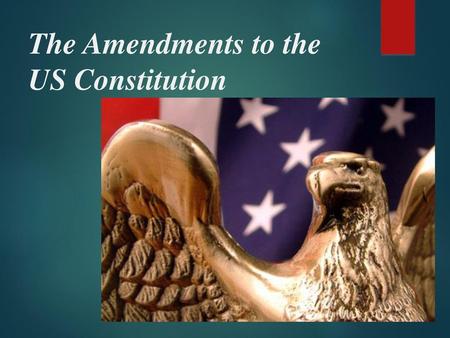 The Amendments to the US Constitution