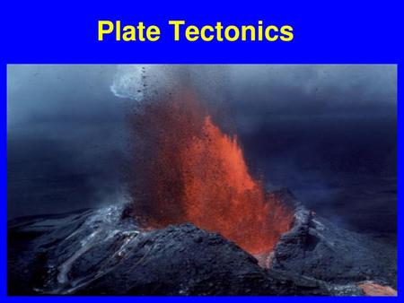 Plate Tectonics.