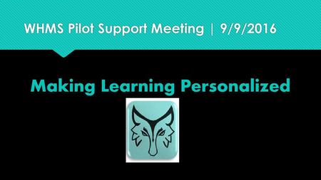 WHMS Pilot Support Meeting | 9/9/2016