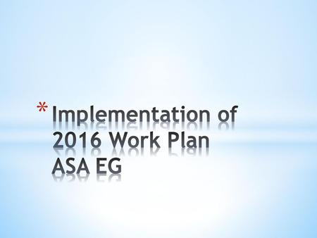 Implementation of 2016 Work Plan ASA EG