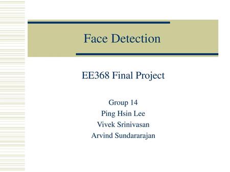 Face Detection EE368 Final Project Group 14 Ping Hsin Lee