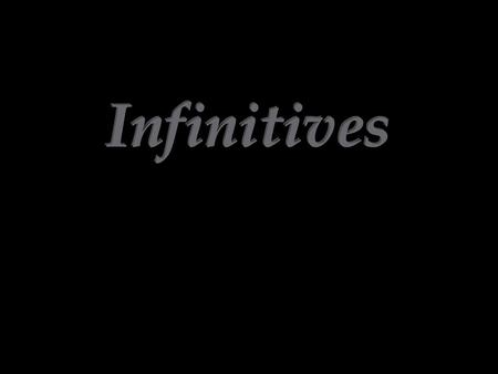 Infinitives.