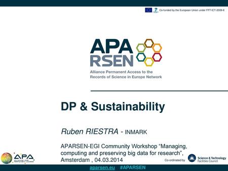 DP & Sustainability Ruben RIESTRA - INMARK APARSEN-EGI Community Workshop “Managing, computing and preserving big data for research”, Amsterdam , 04.03.2014.