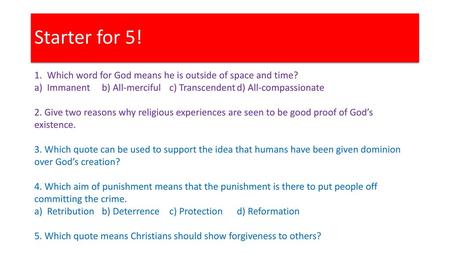 Starter for 5! Which word for God means he is outside of space and time? Immanent	b) All-merciful	c) Transcendent	d) All-compassionate 2. Give two reasons.